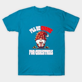 I'll Be Gnome For The Holidays - Cute Christmas Gnome Holiday Tee T-Shirt